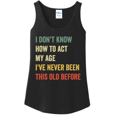 Funny Cool Saying Design I Dont Know How To Act My Age Ladies Essential Tank