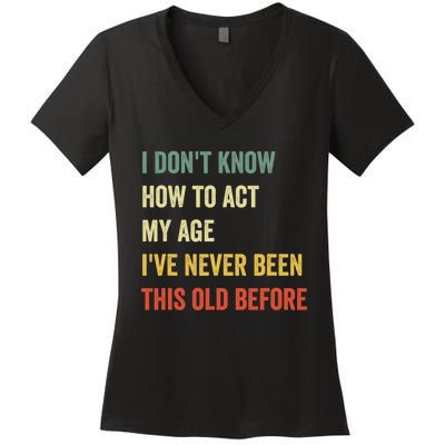 Funny Cool Saying Design I Dont Know How To Act My Age Women's V-Neck T-Shirt