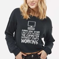 Funny Computer Starts Working Information Technology It Cropped Pullover Crew