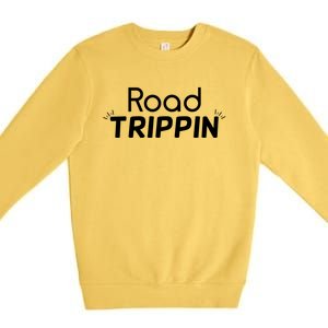 Funny Cool Sarcastic Driving Gift Road Trippin Gift Premium Crewneck Sweatshirt