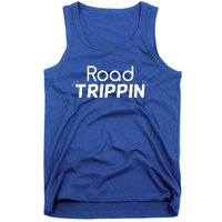 Funny Cool Sarcastic Driving Gift Road Trippin Gift Tank Top