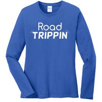 Funny Cool Sarcastic Driving Gift Road Trippin Gift Ladies Long Sleeve Shirt