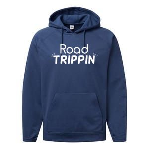 Funny Cool Sarcastic Driving Gift Road Trippin Gift Performance Fleece Hoodie