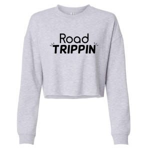 Funny Cool Sarcastic Driving Gift Road Trippin Gift Cropped Pullover Crew