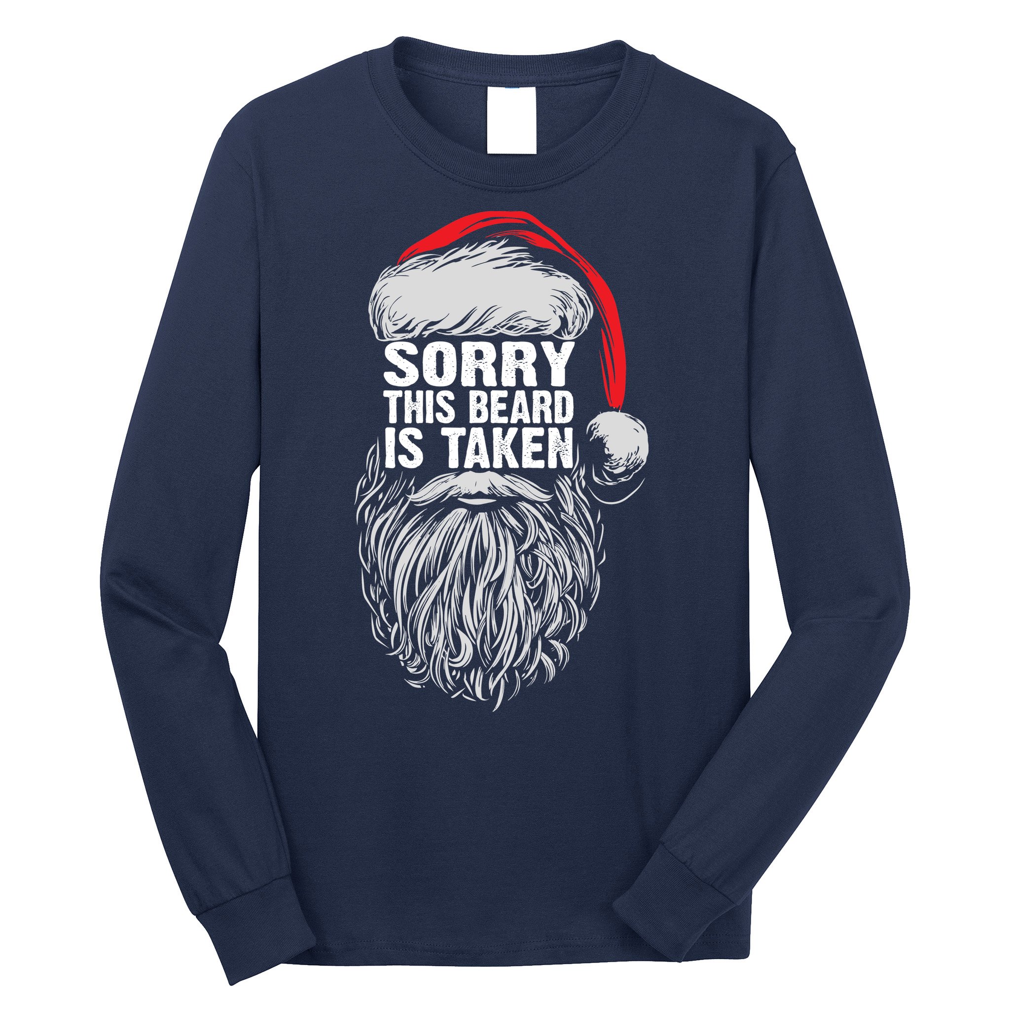 Funny Christmas Sorry This Beard Is Taken Santa Claus Long Sleeve Shirt