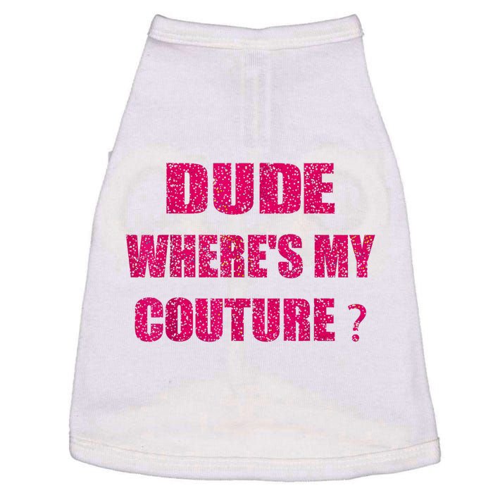 Funny Couture Sarcastic Quote Dude WhereS My Couture Women Doggie Tank