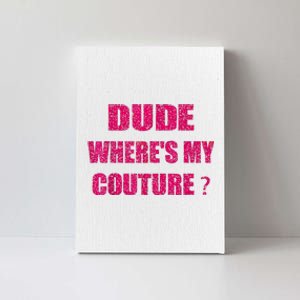 Funny Couture Sarcastic Quote Dude WhereS My Couture Women Canvas