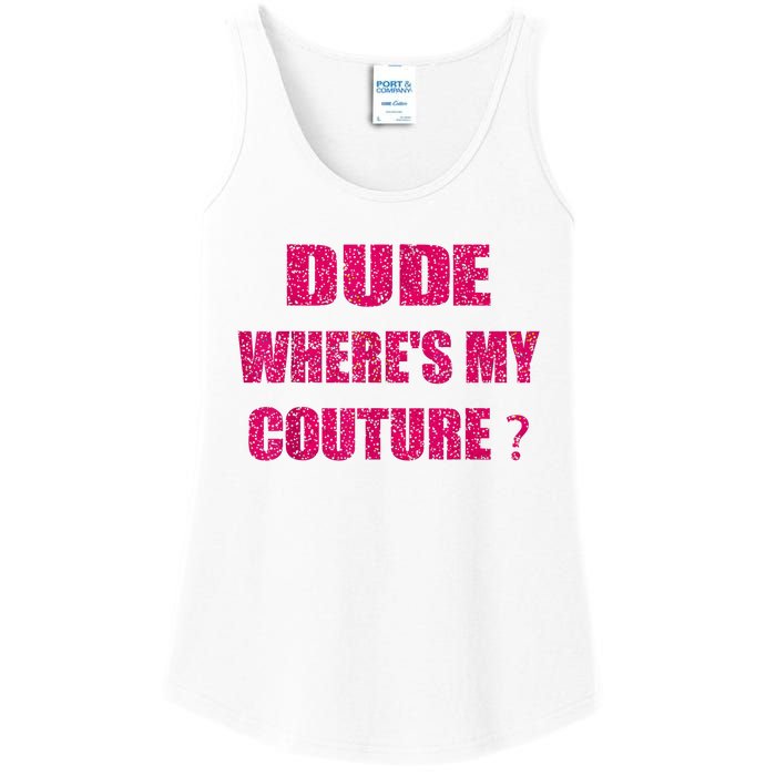 Funny Couture Sarcastic Quote Dude WhereS My Couture Women Ladies Essential Tank