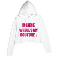 Funny Couture Sarcastic Quote Dude WhereS My Couture Women Crop Fleece Hoodie