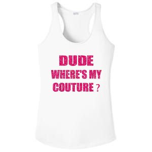 Funny Couture Sarcastic Quote Dude WhereS My Couture Women Ladies PosiCharge Competitor Racerback Tank