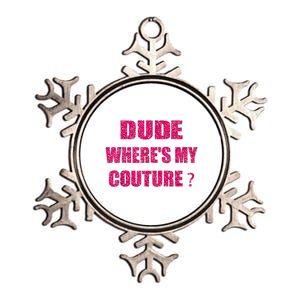 Funny Couture Sarcastic Quote Dude WhereS My Couture Women Metallic Star Ornament