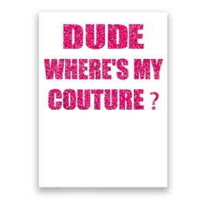 Funny Couture Sarcastic Quote Dude WhereS My Couture Women Poster