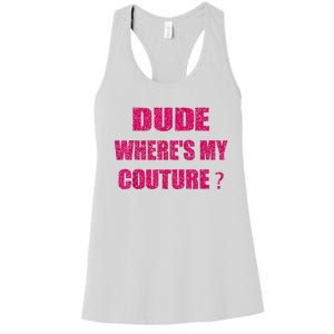 Funny Couture Sarcastic Quote Dude WhereS My Couture Women Women's Racerback Tank