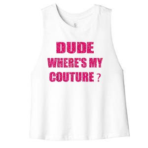 Funny Couture Sarcastic Quote Dude WhereS My Couture Women Women's Racerback Cropped Tank