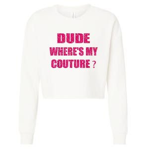 Funny Couture Sarcastic Quote Dude WhereS My Couture Women Cropped Pullover Crew