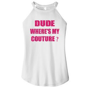 Funny Couture Sarcastic Quote Dude WhereS My Couture Women Women's Perfect Tri Rocker Tank