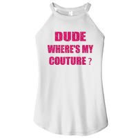 Funny Couture Sarcastic Quote Dude WhereS My Couture Women Women's Perfect Tri Rocker Tank