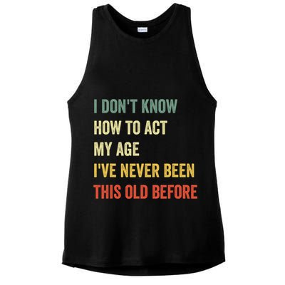 Funny Cool Saying Design I Dont Know How To Act My Age Ladies PosiCharge Tri-Blend Wicking Tank