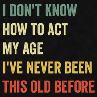 Funny Cool Saying Design I Dont Know How To Act My Age Ladies PosiCharge Tri-Blend Wicking Tank