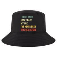 Funny Cool Saying Design I Dont Know How To Act My Age Cool Comfort Performance Bucket Hat
