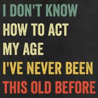 Funny Cool Saying Design I Dont Know How To Act My Age Cool Comfort Performance Bucket Hat