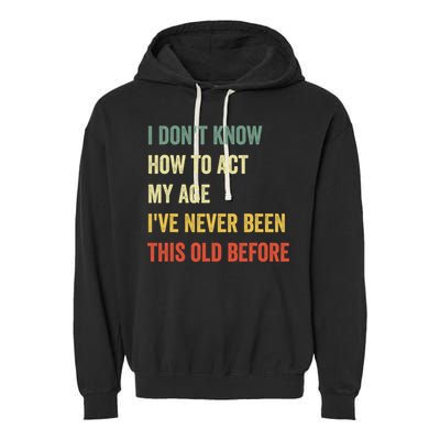 Funny Cool Saying Design I Dont Know How To Act My Age Garment-Dyed Fleece Hoodie