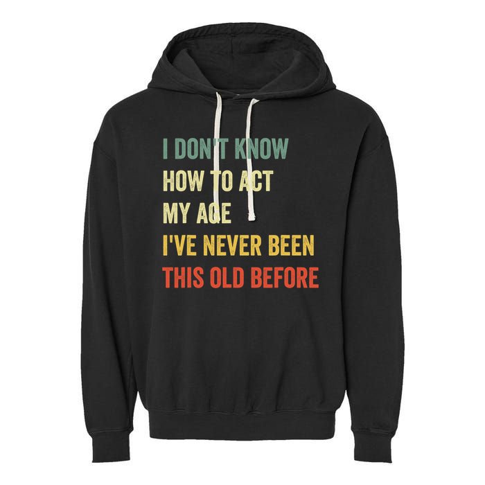 Funny Cool Saying Design I Dont Know How To Act My Age Garment-Dyed Fleece Hoodie