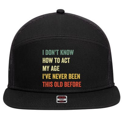Funny Cool Saying Design I Dont Know How To Act My Age 7 Panel Mesh Trucker Snapback Hat