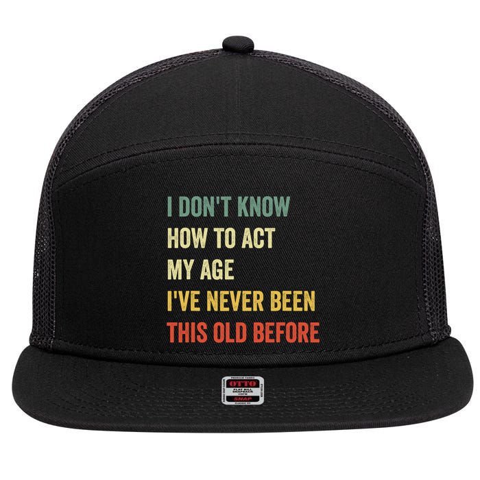 Funny Cool Saying Design I Dont Know How To Act My Age 7 Panel Mesh Trucker Snapback Hat