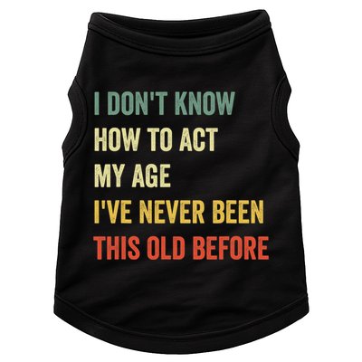 Funny Cool Saying Design I Dont Know How To Act My Age Doggie Tank