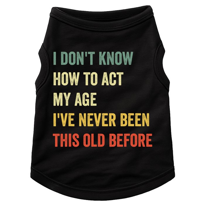 Funny Cool Saying Design I Dont Know How To Act My Age Doggie Tank