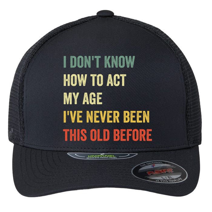 Funny Cool Saying Design I Dont Know How To Act My Age Flexfit Unipanel Trucker Cap
