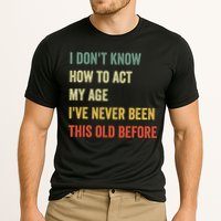 Funny Cool Saying Design I Dont Know How To Act My Age Performance Shirt
