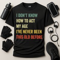 Funny Cool Saying Design I Dont Know How To Act My Age Performance Shirt