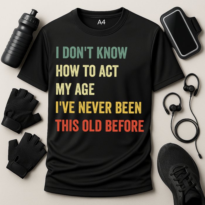 Funny Cool Saying Design I Dont Know How To Act My Age Performance Shirt