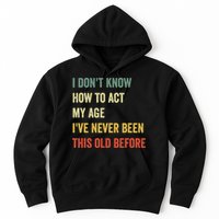 Funny Cool Saying Design I Dont Know How To Act My Age Hoodie