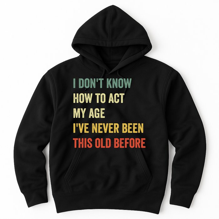 Funny Cool Saying Design I Dont Know How To Act My Age Hoodie