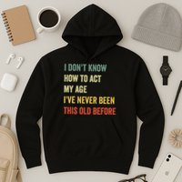 Funny Cool Saying Design I Dont Know How To Act My Age Hoodie