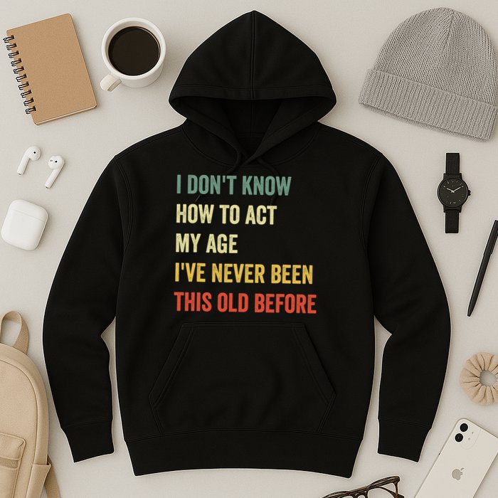 Funny Cool Saying Design I Dont Know How To Act My Age Hoodie