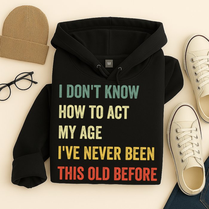 Funny Cool Saying Design I Dont Know How To Act My Age Hoodie