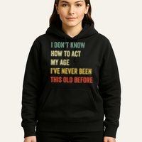 Funny Cool Saying Design I Dont Know How To Act My Age Hoodie