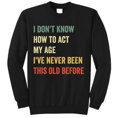Funny Cool Saying Design I Dont Know How To Act My Age Sweatshirt
