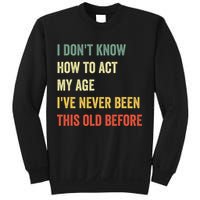 Funny Cool Saying Design I Dont Know How To Act My Age Sweatshirt