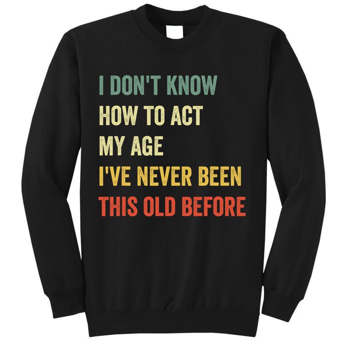 Funny Cool Saying Design I Dont Know How To Act My Age Sweatshirt