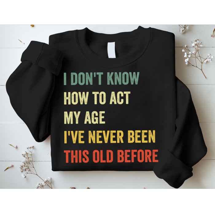 Funny Cool Saying Design I Dont Know How To Act My Age Sweatshirt