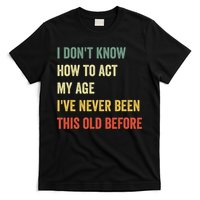 Funny Cool Saying Design I Dont Know How To Act My Age T-Shirt