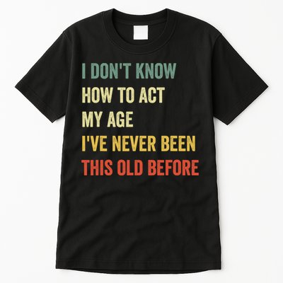 Funny Cool Saying Design I Dont Know How To Act My Age Tall T-Shirt