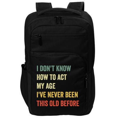 Funny Cool Saying Design I Dont Know How To Act My Age Impact Tech Backpack