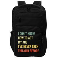 Funny Cool Saying Design I Dont Know How To Act My Age Impact Tech Backpack
