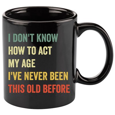 Funny Cool Saying Design I Dont Know How To Act My Age 11oz C Handle Ceramic Mug